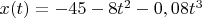 $x(t)=-45-8t^2-0,08t^3 $