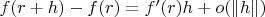 $f(r+h)-f(r)=f^\prime(r)h+o(\|h\|)$