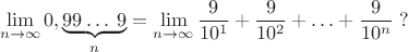 $$\lim_{n\to \infty}0,\underbrace{99\dots \; 9}_{n}=\lim_{n\to \infty}\frac {9}{10^1}+\frac {9}{10^2}+\ldots+\frac {9}{10^n}\; ?$$