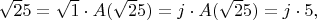 $\sqrt 25 = \sqrt 1 \cdot A(\sqrt 25) = j \cdot A( \sqrt 25) = j \cdot 5,$