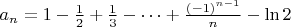 $a_n=1-\frac12+\frac13-\dots+\frac{(-1)^{n-1}}n-\ln2$