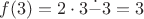 $f(3)=2\cdot3\dot{-}3=3$