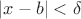 $|x - b| < \delta$