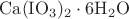 $\mathrm{Ca(IO_3)_2\cdot6H_2O}$