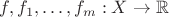 $f,f_1,\ldots, f_m:X\to\mathbb{R}$