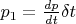 $p_1 = \frac {dp}{dt} \delta t $