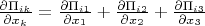 $\frac{\partial \Pi_{ik}}{\partial x_{k}} = \frac{\partial \Pi_{i1}}{\partial x_{1}} + \frac{\partial \Pi_{i2}}{\partial x_{2}} + \frac{\partial \Pi_{i3}}{\partial x_{3}}$