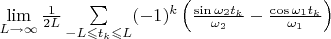 $\lim\limits_{L\to\infty}\frac{1}{2L}\sum\limits_{-L\leqslant t_k\leqslant L}(-1)^k\left(\frac{\sin \omega_2 t_k}{\omega_2}-\frac{\cos \omega_1 t_k}{\omega_1}\right)$