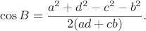 $$\cos B=\frac{a^2+d^2-c^2-b^2}{2(ad+cb)}.$$