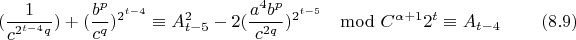 $$(\frac{1}{c^{2^{t-4}q}})+(\frac{b^p}{c^q})^{2^{t-4}}\equiv A_{t-5}^2-2(\frac{a^4b^p}{c^{2q}})^{2^{t-5}}\mod C^{\alpha+1}2^t \equiv A_{t-4} \eqno(8.9)$$
