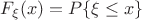 $F_{\xi}(x)=P\{\xi\leq x\}$