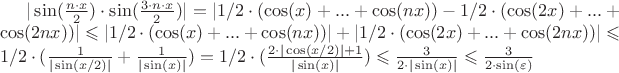 $|\sin(\frac{n \cdot x}{2}) \cdot \sin(\frac{3 \cdot n \cdot x}{2})| = |1/2 \cdot (\cos(x) + ... + \cos(nx)) - 1/2 \cdot (\cos(2x) + ... + \cos(2nx))| \leqslant |1/2 \cdot (\cos(x) + ... + \cos(nx))| + |1/2 \cdot (\cos(2x) + ... + \cos(2nx))| \leqslant 1/2 \cdot (\frac{1}{|\sin(x/2)|} + \frac{1}{|\sin(x)|}) = 1/2 \cdot (\frac{2 \cdot |\cos(x/2)| + 1}{|\sin(x)|}) \leqslant \frac{3}{2 \cdot |\sin(x)|} \leqslant \frac{3}{2 \cdot \sin(\varepsilon)} $