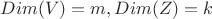$Dim(V)=m, Dim(Z)=k$ $Dim(V)=m, Dim(Z)=k$