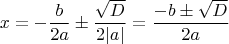 $$
x = -\frac{b}{2a} \pm \frac{\sqrt{D}}{2|a|} = \frac{-b \pm \sqrt{D}}{2a}
$$