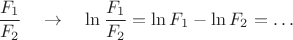 $\dfrac{F_1}{F_2}\quad\to\quad\ln\dfrac{F_1}{F_2}=\ln F_1-\ln F_2=\ldots$