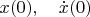 $x(0),\quad \dot x(0)$