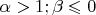 $\alpha>1 ; \beta\leqslant0$