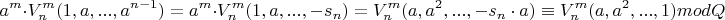 $$a^m\cdot{V^m_n(1,a,...,a^{n-1})}=a^m\cdot{V^m_n(1,a,...,-s_n)}={V^m_n(a,a^2,...,-s_n\cdot{a})}\equiv{V^m_n(a,a^2,...,1)}modQ$$