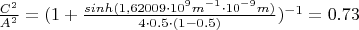 $\frac{C^2}{A^2}=(1+\frac{sinh(1,62009 \cdot 10^9 m^{-1} \cdot 10^{-9}m)}{4 \cdot 0.5 \cdot (1-0.5)})^{-1}=0.73$