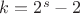 $k=2^s-2$