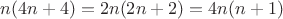 $$n(4n+4)=2n(2n+2)=4n(n+1)$$