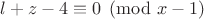 $l+z-4 \equiv 0 \pmod{x-1}$
