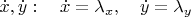 $\dot x,\dot y:\quad \dot x=\lambda_x,\quad \dot y=\lambda_y$