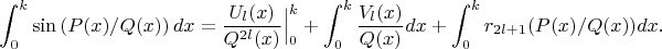 $$
\int_0^k \sin\left(P(x)/Q(x)\right)dx=\frac{U_l(x)}{Q^{2l}(x)}\Big|_0^k+\int_0^k\frac{V_l(x)}{Q(x)}dx+
\int_0^k r_{2l+1}(P(x)/Q(x))dx.
$$