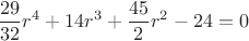 $$\dfrac{29}{32}r^4+14r^3+\dfrac{45}{2}r^2-24=0$$