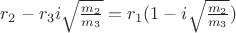 $r_2-r_3 i \sqrt{\frac{m_2}{m_3}}=r_1(1- i\sqrt{\frac{m_2}{m_3}}) $