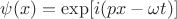 $\psi(x)=\exp[i(px-\omega t)]$