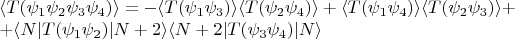 $\langle T(\psi_1\psi_2\psi_3\psi_4)\rangle=-\langle T(\psi_1\psi_3)\rangle\langle T(\psi_2\psi_4)\rangle+\langle T(\psi_1\psi_4)\rangle\langle T(\psi_2\psi_3)\rangle+\par+\langle N\vert T(\psi_1\psi_2)\vert N+2\rangle\langle N+2\vert T(\psi_3\psi_4)\vert N\rangle$