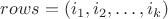 $rows = (i_1, i_2, \ldots, i_k)$ $rows = (i_1, i_2, \ldots, i_k)$