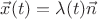 $\vec x(t)=\lambda (t)  \vec n$