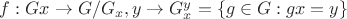 $f:Gx\to G/G_x, y\to G_x^y=\left\lbrace g\in G: gx=y\right\rbrace$