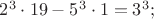 $2^3\cdot 19-5^3\cdot 1=3^3;$