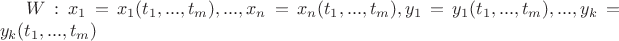 $W : x_1=x_1(t_1, ... ,t_m), ... ,x_n=x_n(t_1, ... ,t_m), y_1=y_1(t_1, ... ,t_m), ... ,y_k=y_k(t_1, ... ,t_m)$ $W : x_1=x_1(t_1, ... ,t_m), ... ,x_n=x_n(t_1, ... ,t_m), y_1=y_1(t_1, ... ,t_m), ... ,y_k=y_k(t_1, ... ,t_m)$