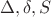 $\Delta,\delta,S$