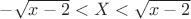 $-\sqrt{x-2}<X<\sqrt{x-2}$