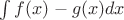 $\int f(x) - g(x) dx$