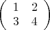$\left(\begin{array}{cc}{1&2\\3&4\end{array}\right)$