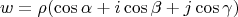 $$
w = \rho(\cos \alpha + i \cos \beta + j\cos\gamma) 
$$