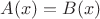$A(x)=B(x)$
