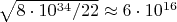 $\sqrt{8\cdot10^{34}/22}\approx6\cdot10^{16}$