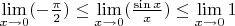 $\lim\limits_{x\to 0}(-\frac{\pi}2)\le\lim\limits_{x\to 0}(\frac{\sin x}{x})\le \lim\limits_{x\to 0} 1$