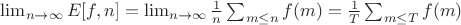 $\lim_{n \to \infty} {E[f,n]} =\lim_{n \to \infty} \frac {1}{n}\sum_{m \leq n}{f(m)}=\frac {1}{T}\sum_{m \leq T}{f(m)}$
