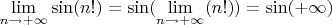 $\lim \limits_{n \to +\infty} \sin(n!)=\sin (\lim \limits_{n \to +\infty} (n!)) = \sin (+\infty)$