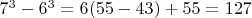 $7^3 - 6^3 = 6(55 -43) + 55 = 127$