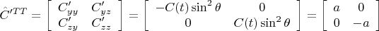$ \hat C'^{TT}=\left [ \begin {array} {cc} C'_{yy} & C'_{yz} \\  C'_{zy} & C'_{zz} \end{array} \right]= \left [ \begin {array} {cc} -C(t) \sin^2 \theta & 0 \\ 0 & C(t) \sin^2 \theta \end{array} \right] = \left [ \begin {array} {cc} a & 0 \\ 0 & -a \end{array} \right ]$