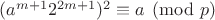 $(a^{m+1}2^{2m+1})^2\equiv a \pmod p$